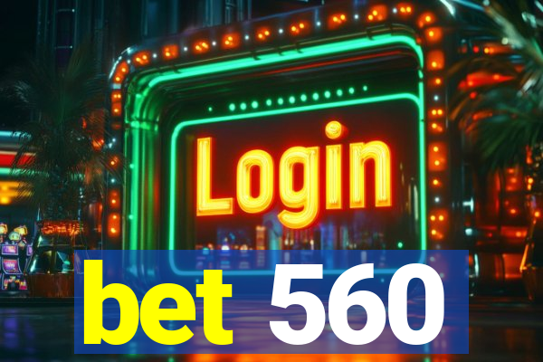 bet 560